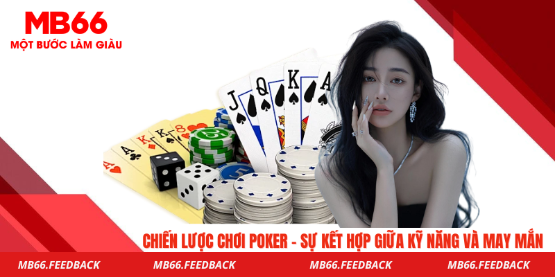 Chiến Lược Chơi Poker - Sự Kết Hợp Giữa Kỹ Năng và May Mắn