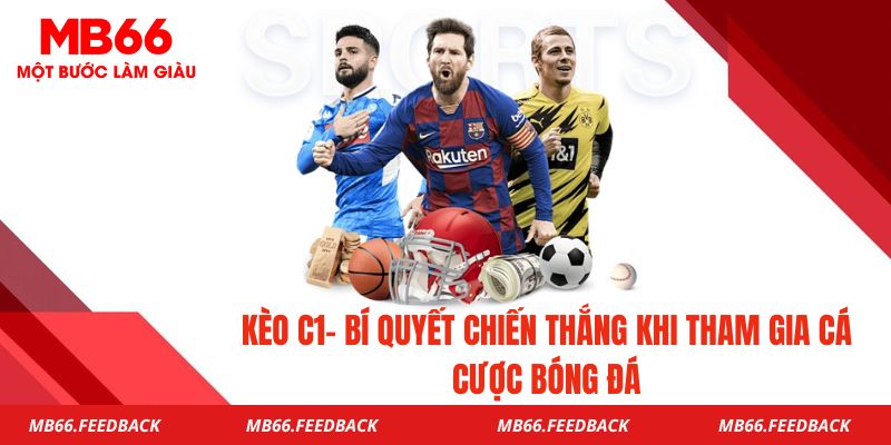 Kèo C1- Bí Quyết Chiến Thắng Khi Tham Gia Cá Cược Bóng Đá