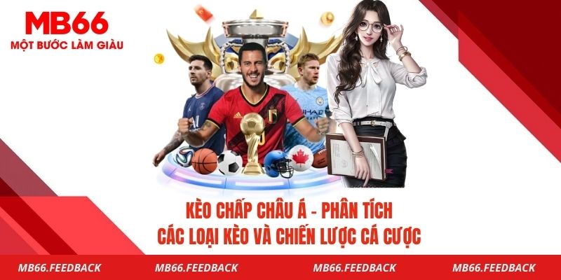 Kèo Chấp Châu Á- Phân Tích Các Loại Kèo Và Chiến Lược Cá Cược