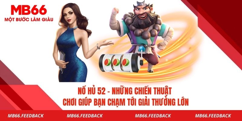 Nổ Hũ 52- Những Chiến Thuật Chơi Giúp Bạn Chạm Tới Giải Thưởng