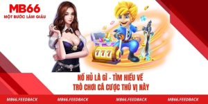 Nổ Hũ Là Gì - Tìm Hiểu Về Trò Chơi Cá Cược Thú Vị Này