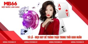 Tá Lả - Mẹo Hay Để Thành Thạo Trong Thời Gian Ngắn