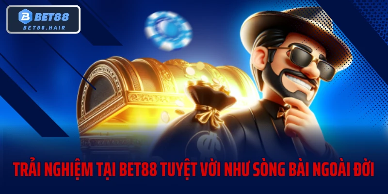 Trải nghiệm tại BET88 tuyệt vời như sòng bài ngoài đời