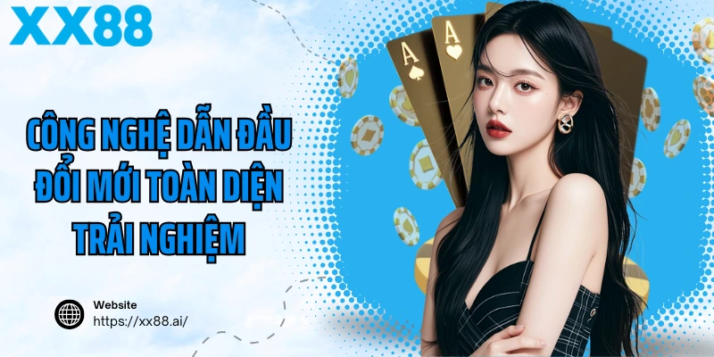 Công nghệ hiện đại tập trung vào trải nghiệm cược thủ