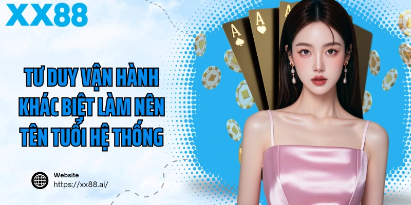 Tư duy vận hành khác biệt làm nên tên tuổi hệ thống