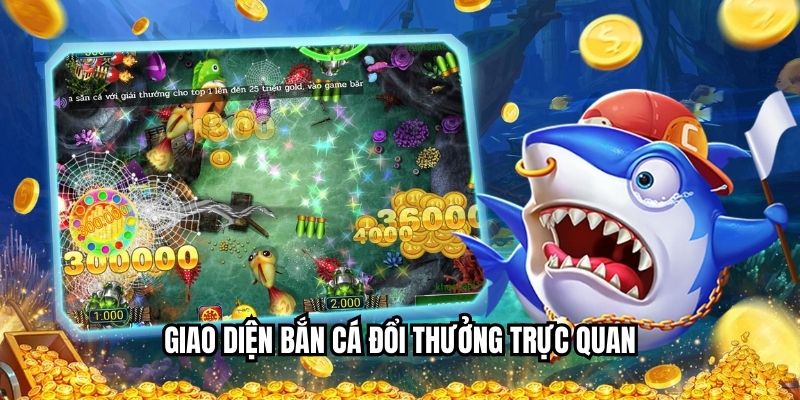 Giao diện bắn cá đổi thưởng trực quan