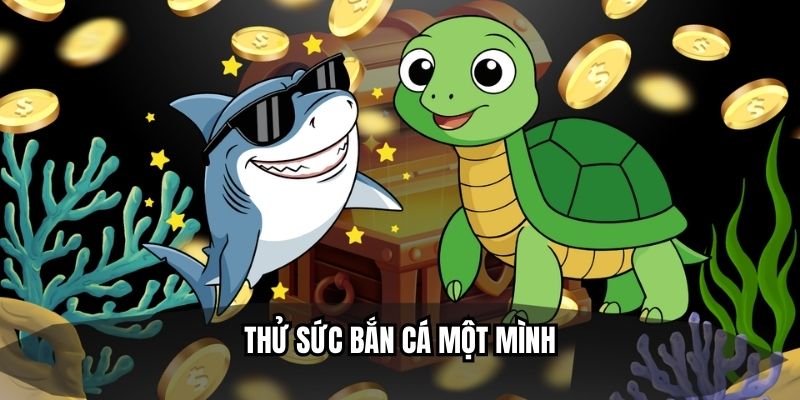 Thử sức bắn cá một mình